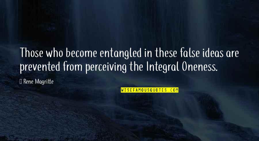Rene Magritte Quotes By Rene Magritte: Those who become entangled in these false ideas