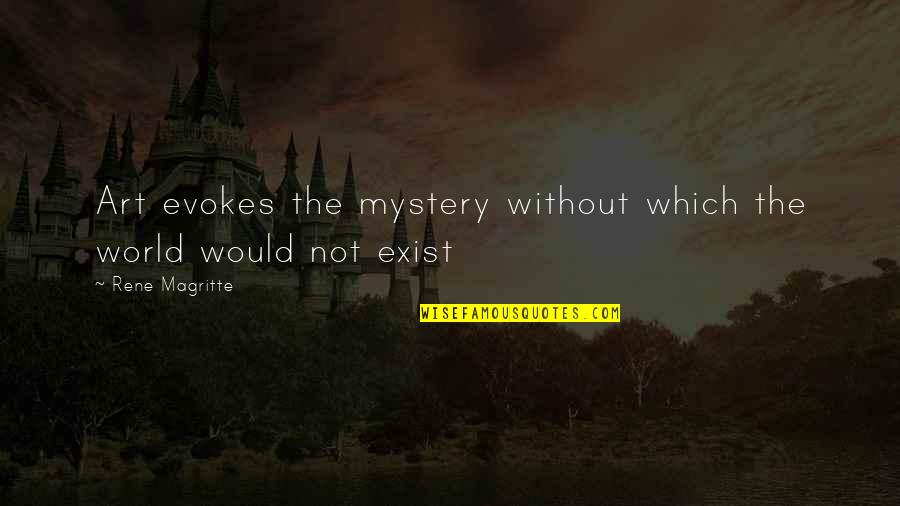 Rene Magritte Quotes By Rene Magritte: Art evokes the mystery without which the world