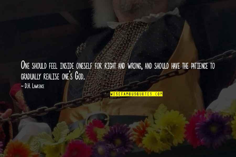 Rene Perez Quotes By D.H. Lawrence: One should feel inside oneself for right and Rene Perez Quotes By D.H. Lawrence: One should feel inside oneself for right and