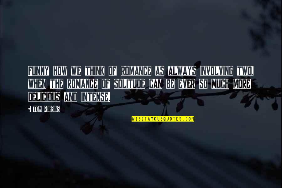 Rene Perez Quotes By Tom Robbins: Funny how we think of romance as always Rene Perez Quotes By Tom Robbins: Funny how we think of romance as always