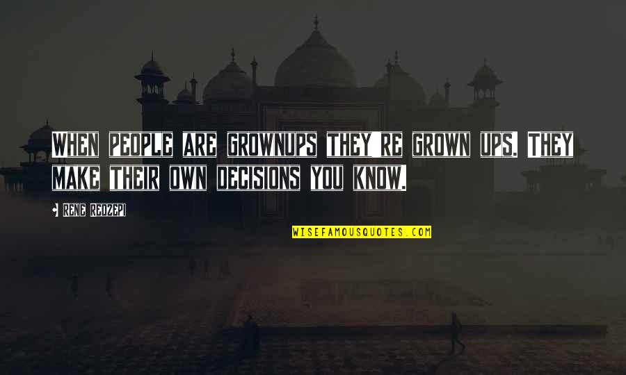 Rene Redzepi Quotes By Rene Redzepi: When people are grownups they're grown ups. They