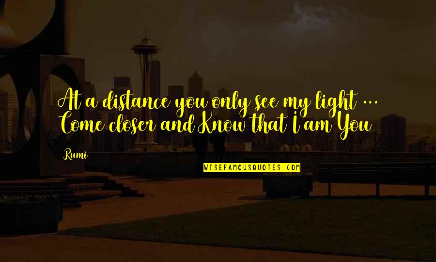 Rene Requiestas Quotes By Rumi: At a distance you only see my light