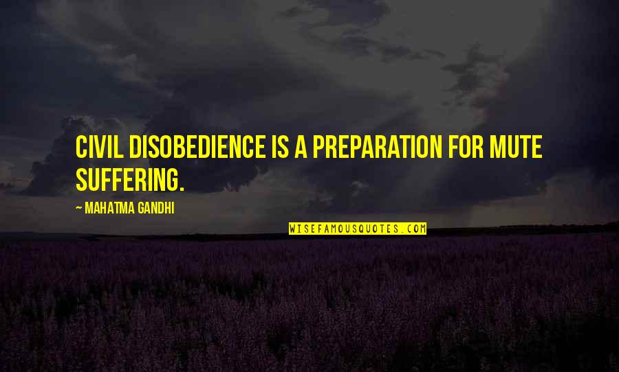 Rene Rivkin Quotes By Mahatma Gandhi: Civil disobedience is a preparation for mute suffering.