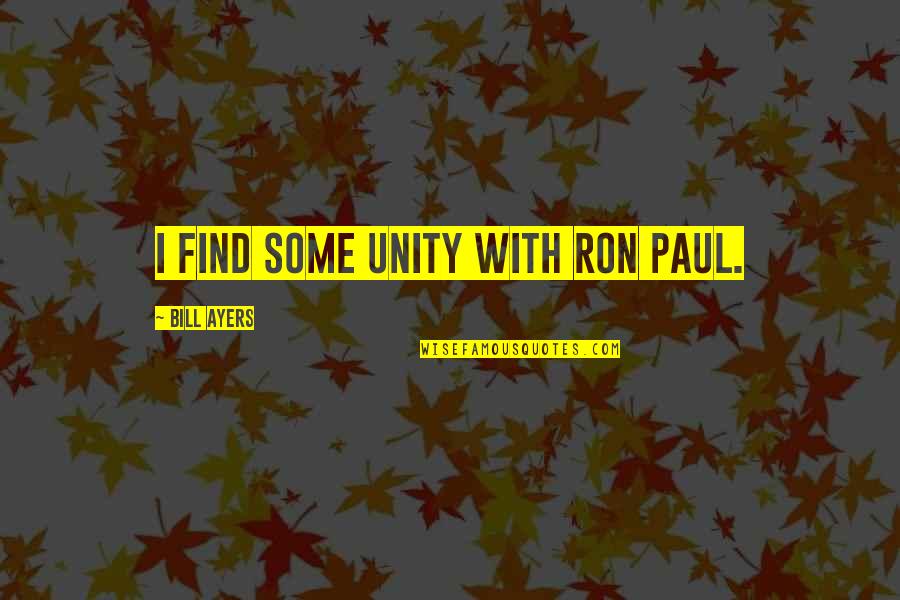 Rene Spitz Quotes By Bill Ayers: I find some unity with Ron Paul. Rene Spitz Quotes By Bill Ayers: I find some unity with Ron Paul.