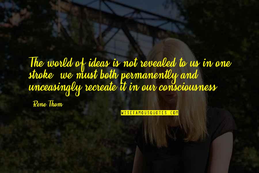 Rene Thom Quotes By Rene Thom: The world of ideas is not revealed to