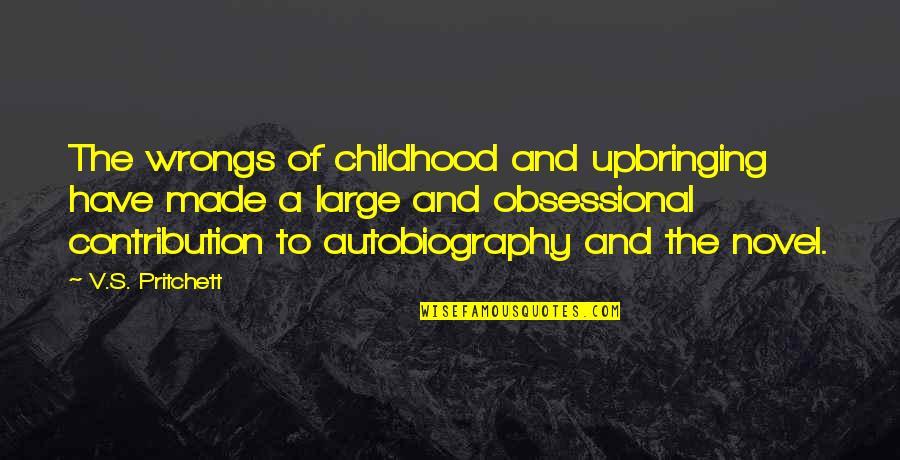 Renee Adoree Quotes By V.S. Pritchett: The wrongs of childhood and upbringing have made
