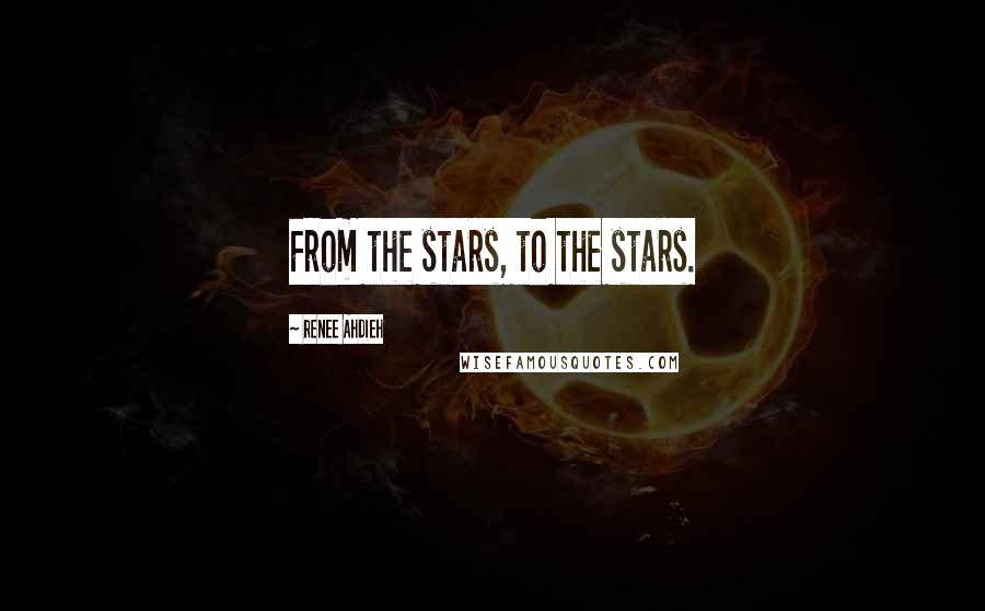 Renee Ahdieh quotes: From the stars, to the stars.