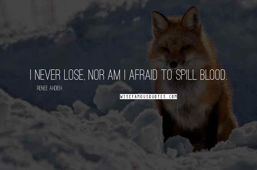 Renee Ahdieh quotes: I never lose, nor am I afraid to spill blood.
