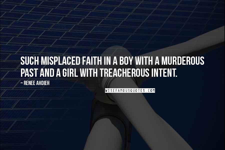 Renee Ahdieh quotes: Such misplaced faith in a boy with a murderous past and a girl with treacherous intent.