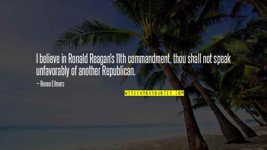 Renee Ellmers Quotes By Renee Ellmers: I believe in Ronald Reagan's 11th commandment, thou