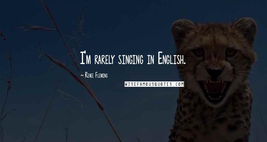 Renee Fleming quotes: I'm rarely singing in English.