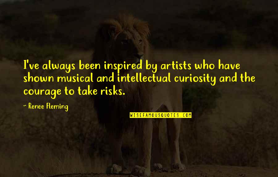 Renee Fleming Quotes By Renee Fleming: I've always been inspired by artists who have