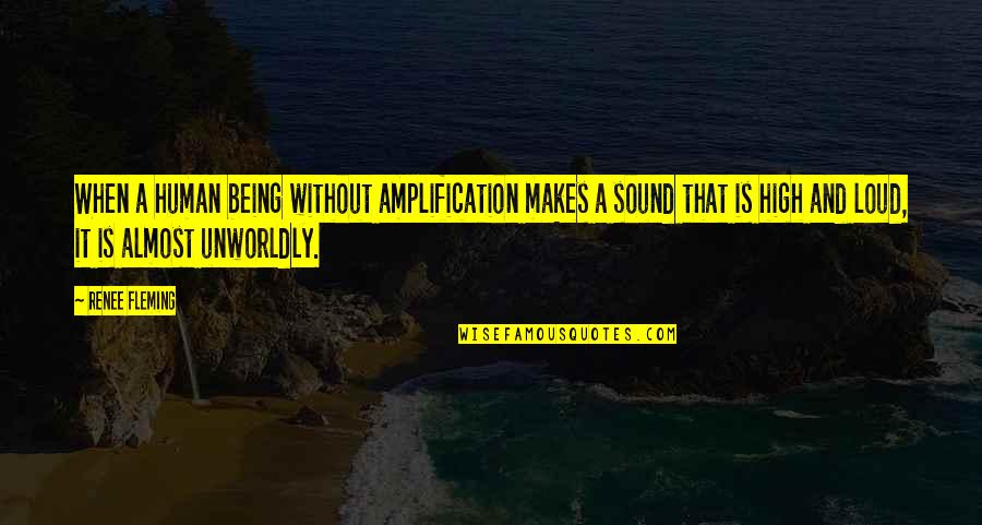 Renee Fleming Quotes By Renee Fleming: When a human being without amplification makes a