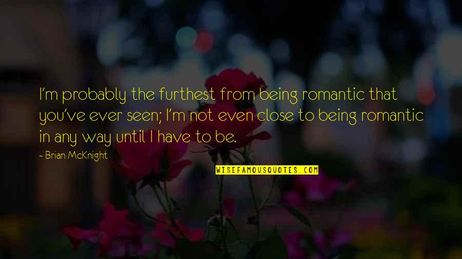 Renee Il Quotes By Brian McKnight: I'm probably the furthest from being romantic that Renee Il Quotes By Brian McKnight: I'm probably the furthest from being romantic that