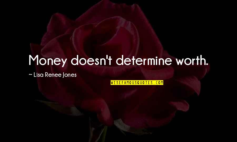 Renee Quotes By Lisa Renee Jones: Money doesn't determine worth. Renee Quotes By Lisa Renee Jones: Money doesn't determine worth.