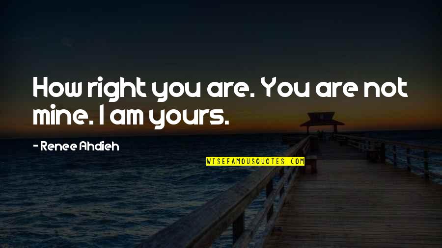 Renee Quotes By Renee Ahdieh: How right you are. You are not mine.