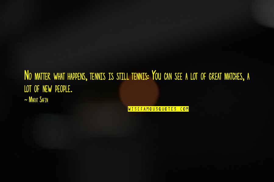 Renee Raddick Quotes By Marat Safin: No matter what happens, tennis is still tennis: Renee Raddick Quotes By Marat Safin: No matter what happens, tennis is still tennis: