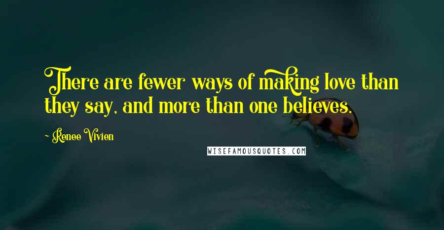 Renee Vivien quotes: There are fewer ways of making love than they say, and more than one believes.