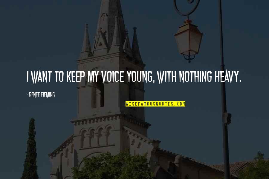 Renee Young Quotes By Renee Fleming: I want to keep my voice young, with