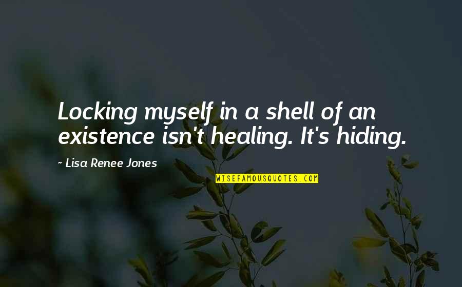 Renee's Quotes By Lisa Renee Jones: Locking myself in a shell of an existence