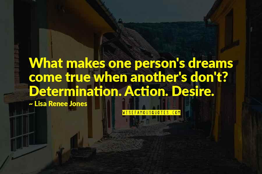 Renee's Quotes By Lisa Renee Jones: What makes one person's dreams come true when