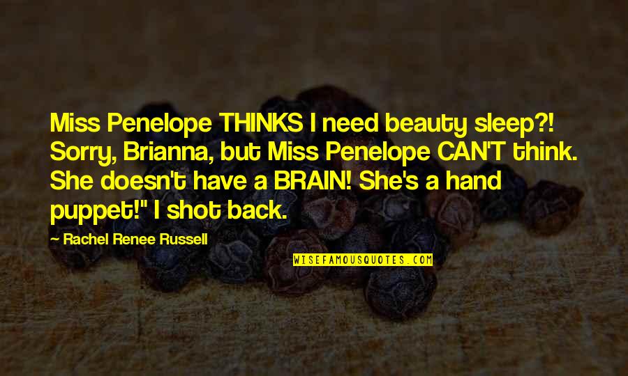 Renee's Quotes By Rachel Renee Russell: Miss Penelope THINKS I need beauty sleep?! Sorry,