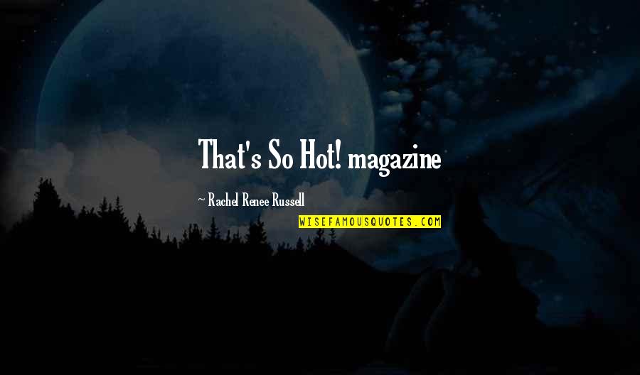 Renee's Quotes By Rachel Renee Russell: That's So Hot! magazine