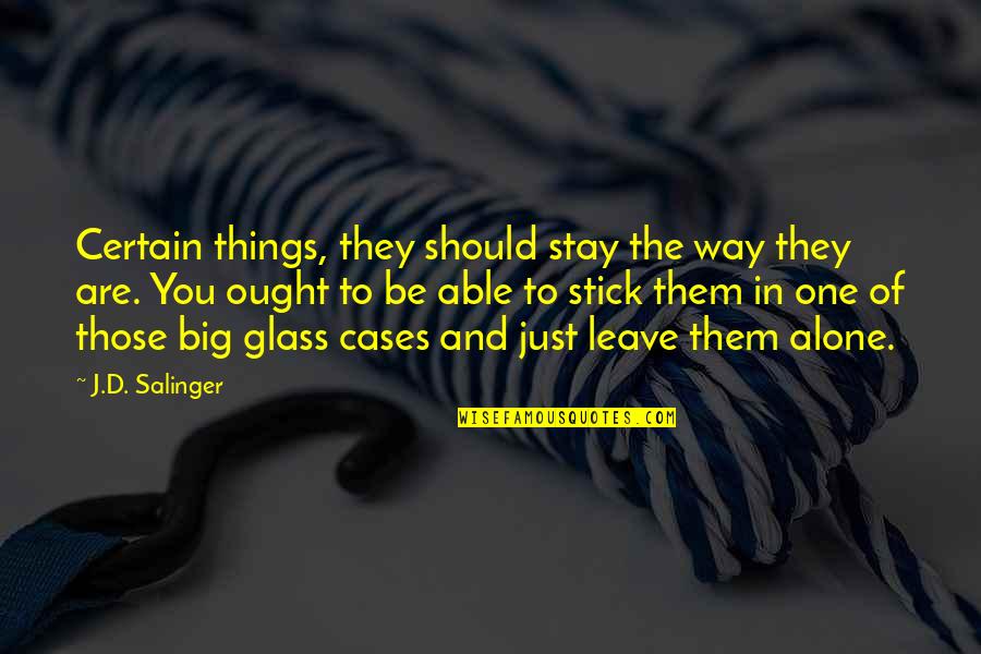 Renegado Denver Quotes By J.D. Salinger: Certain things, they should stay the way they