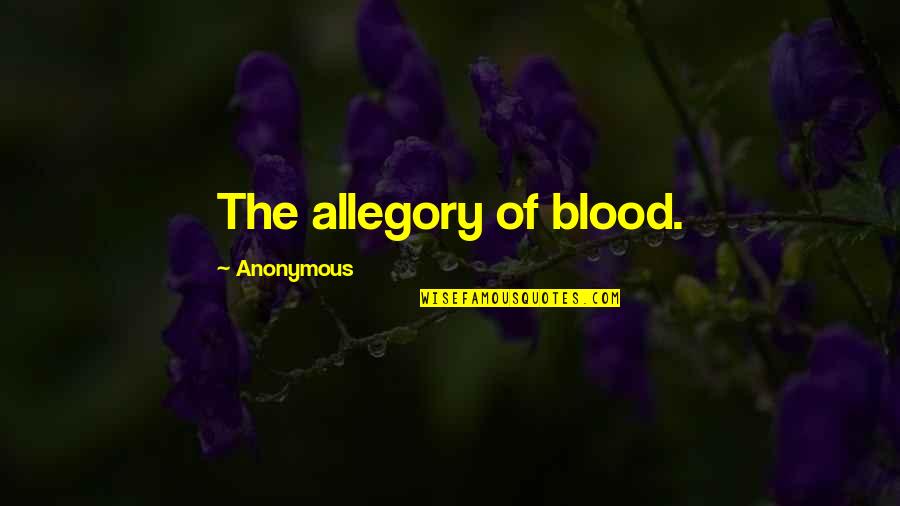 Renegar En Quotes By Anonymous: The allegory of blood. Renegar En Quotes By Anonymous: The allegory of blood.
