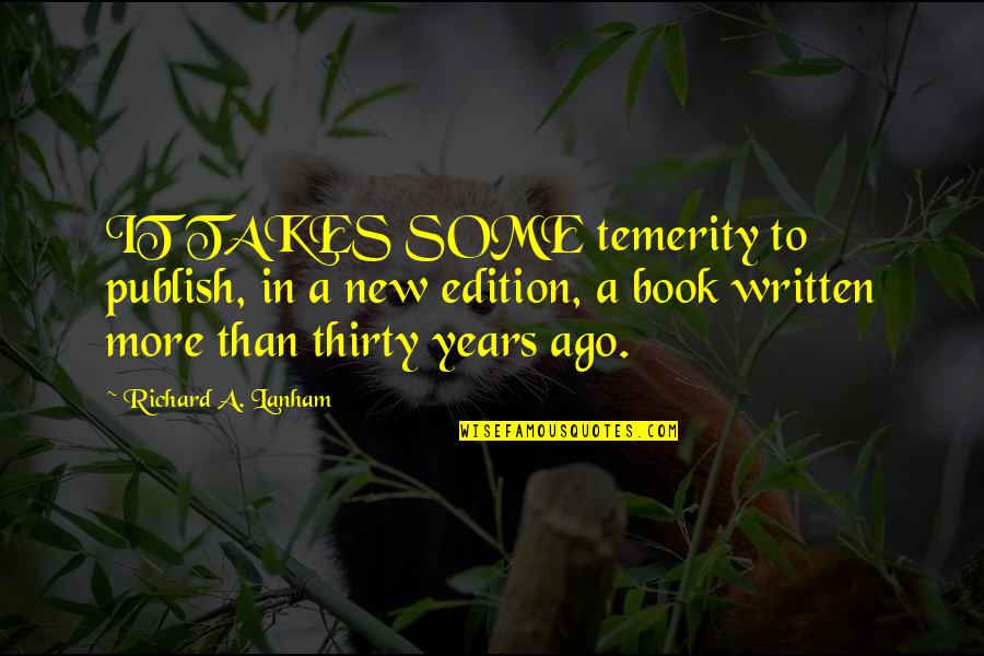 Renegar Wedges Quotes By Richard A. Lanham: IT TAKES SOME temerity to publish, in a Renegar Wedges Quotes By Richard A. Lanham: IT TAKES SOME temerity to publish, in a