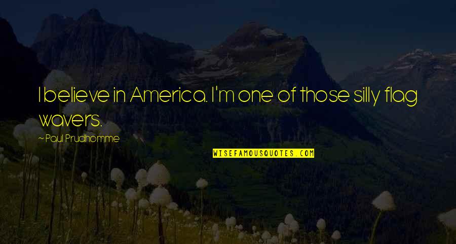 Renege Define Quotes By Paul Prudhomme: I believe in America. I'm one of those