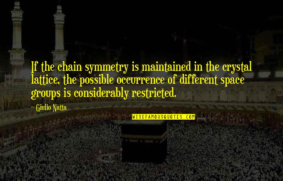 Renege Quotes By Giulio Natta: If the chain symmetry is maintained in the Renege Quotes By Giulio Natta: If the chain symmetry is maintained in the