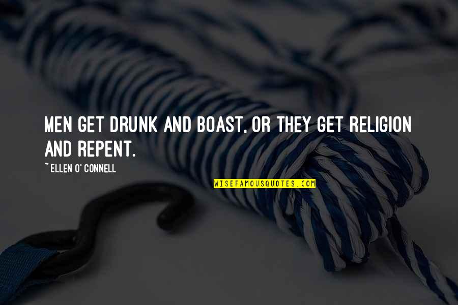 Reneges Means Quotes By Ellen O' Connell: Men get drunk and boast, or they get Reneges Means Quotes By Ellen O' Connell: Men get drunk and boast, or they get