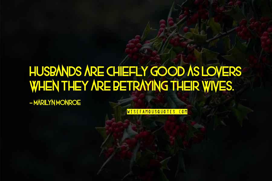 Reneging Quotes By Marilyn Monroe: Husbands are chiefly good as lovers when they