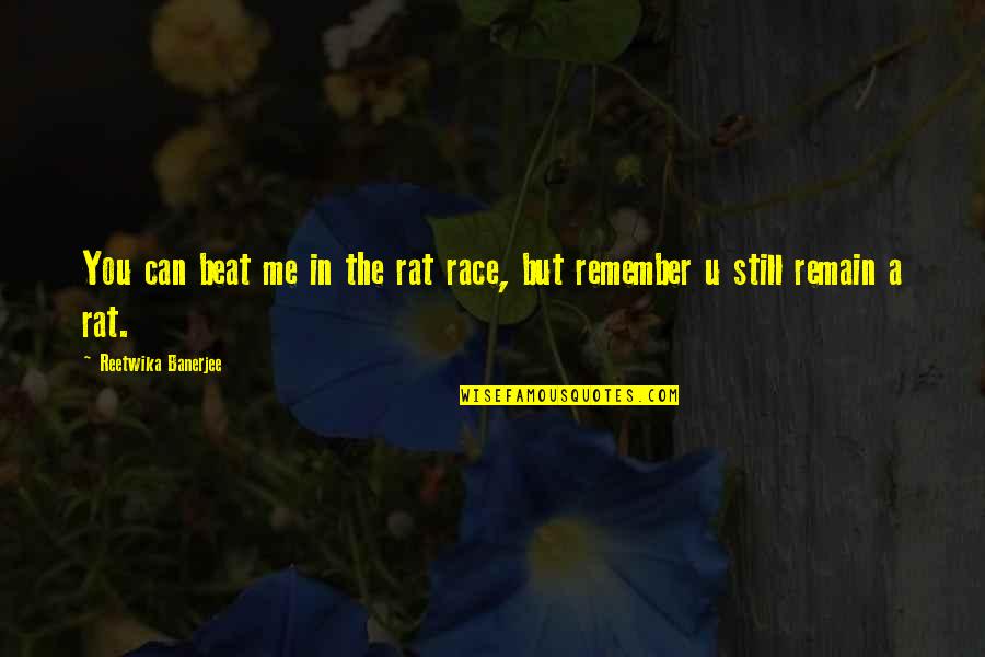 Reneging Quotes By Reetwika Banerjee: You can beat me in the rat race,