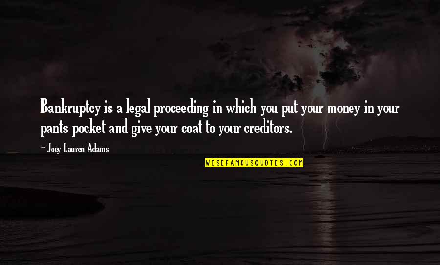 Renegotiate Home Quotes By Joey Lauren Adams: Bankruptcy is a legal proceeding in which you