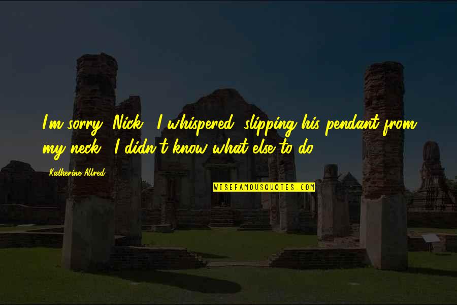 Renegotiating Rent Quotes By Katherine Allred: I'm sorry, Nick," I whispered, slipping his pendant
