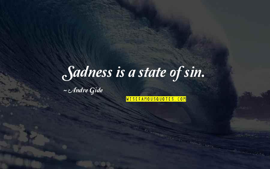 Renegotiation Quotes By Andre Gide: Sadness is a state of sin.