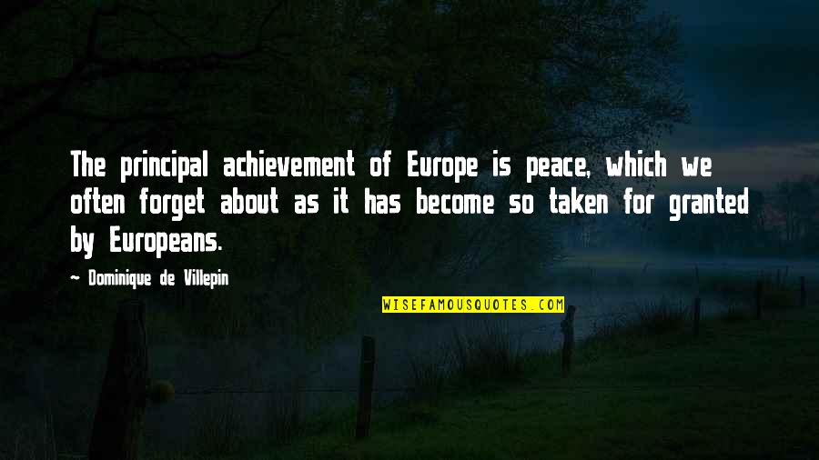 Renegotiation Quotes By Dominique De Villepin: The principal achievement of Europe is peace, which