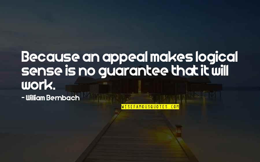 Reneilwe Quotes By William Bernbach: Because an appeal makes logical sense is no