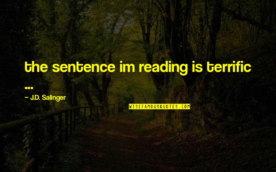 Reneo Lushaj Quotes By J.D. Salinger: the sentence im reading is terrific ... Reneo Lushaj Quotes By J.D. Salinger: the sentence im reading is terrific ...