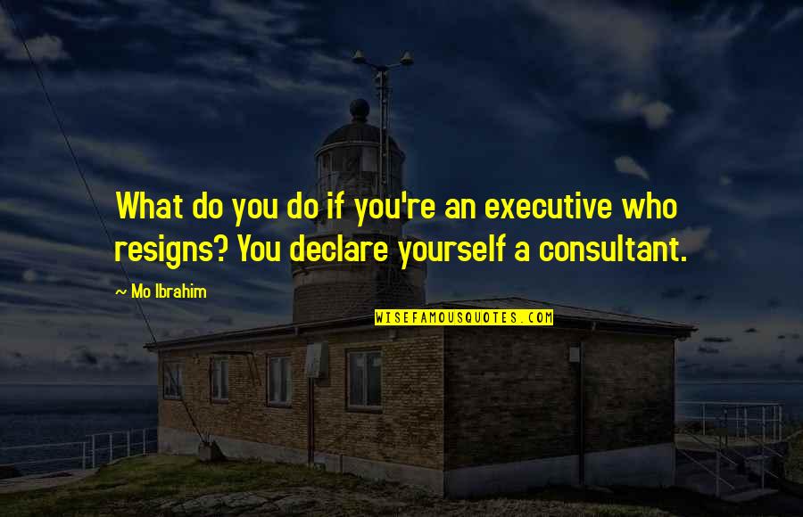 Reneo Pharm Quotes By Mo Ibrahim: What do you do if you're an executive