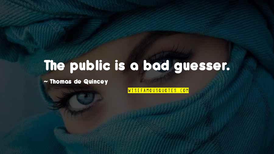 Reneo Pharma Quotes By Thomas De Quincey: The public is a bad guesser.