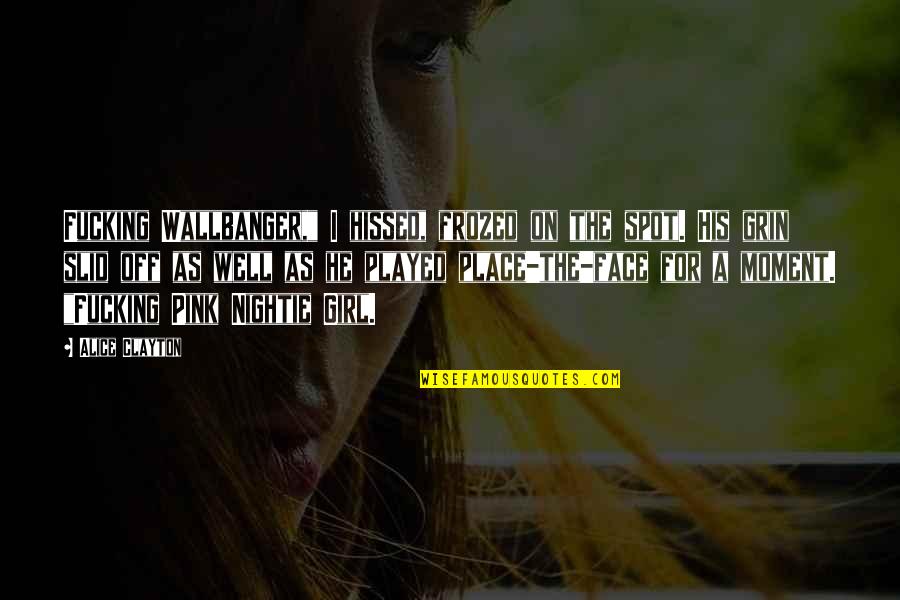 Renesmee Quotes By Alice Clayton: Fucking Wallbanger," I hissed, frozed on the spot.