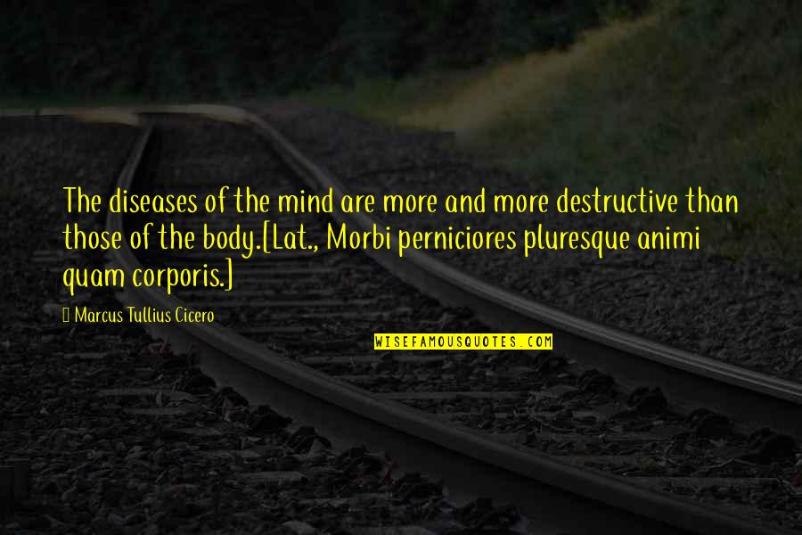 Renesmee Quotes By Marcus Tullius Cicero: The diseases of the mind are more and
