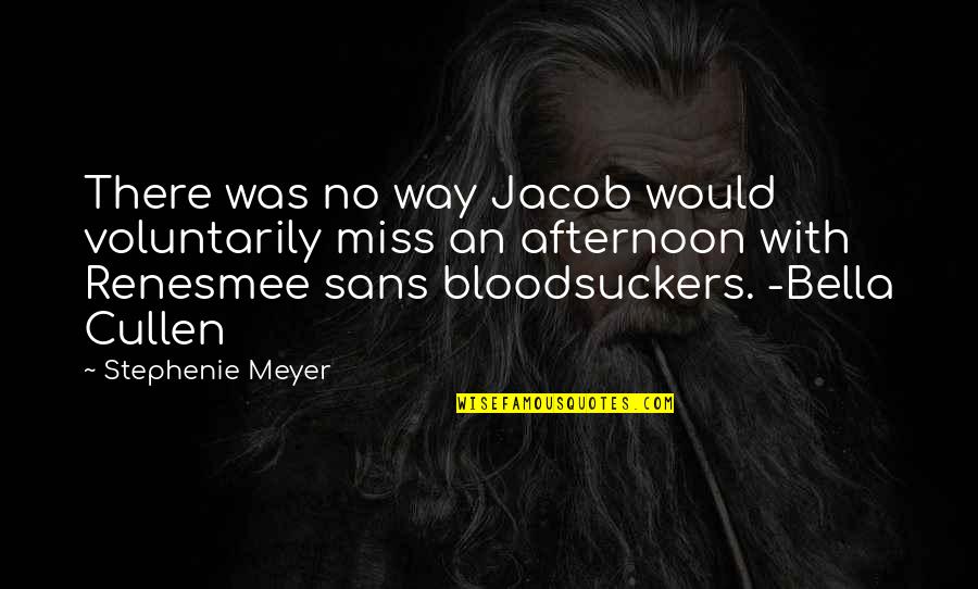 Renesmee Quotes By Stephenie Meyer: There was no way Jacob would voluntarily miss