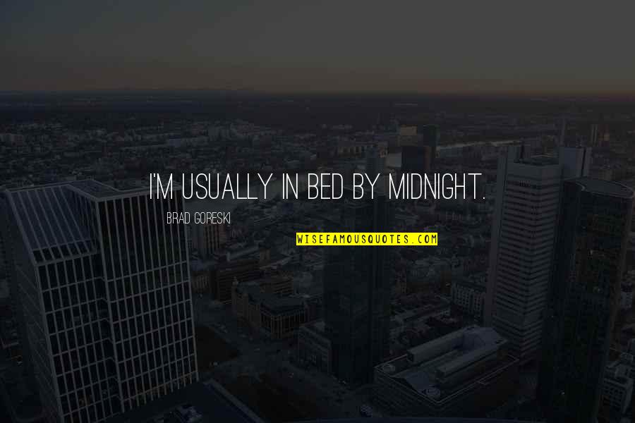 Reneta Johnson Quotes By Brad Goreski: I'm usually in bed by midnight.