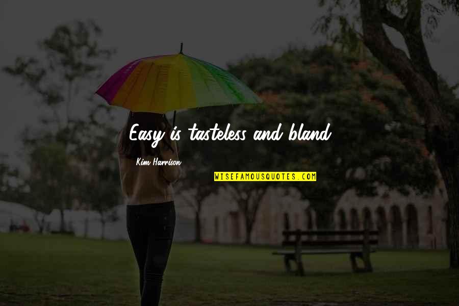 Renew Podcast Quotes By Kim Harrison: Easy is tasteless and bland Renew Podcast Quotes By Kim Harrison: Easy is tasteless and bland