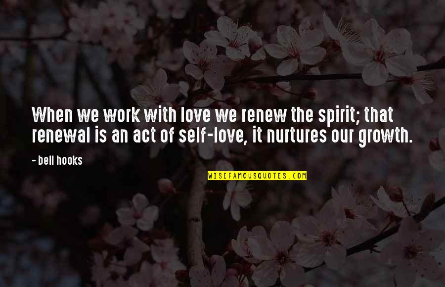 Renew Quotes By Bell Hooks: When we work with love we renew the