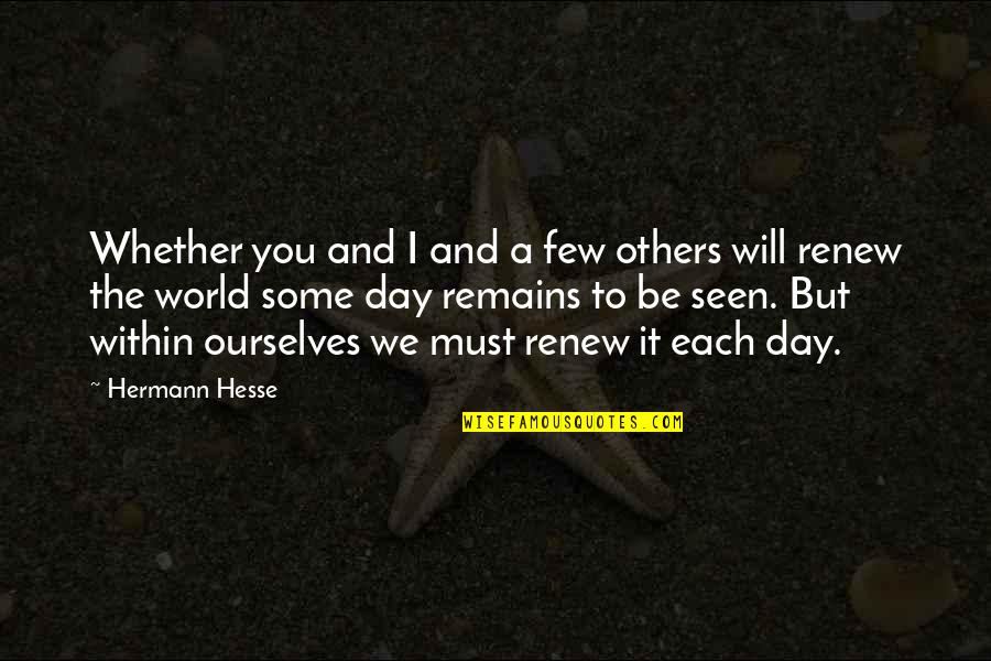 Renew Quotes By Hermann Hesse: Whether you and I and a few others